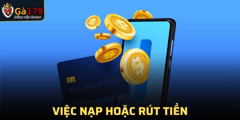 Câu hỏi thường gặp về việc nạp hoặc rút tiền