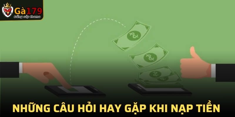 Những câu hỏi hay gặp khi nạp tiền ga179