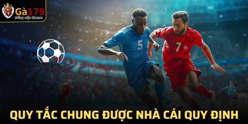 Quy tắc chung được nhà cái quy định